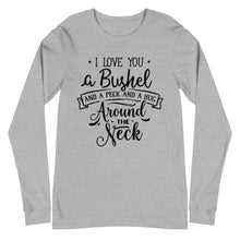 Load image into Gallery viewer, Unisex Long Sleeve Tee - I Love You a Bushel and a Peck
